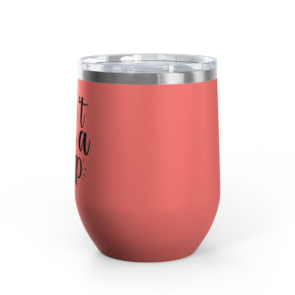 Wine Tumbler - "I Don't Give a Sip" 12oz Insulated Stainless Steel Wine Cup