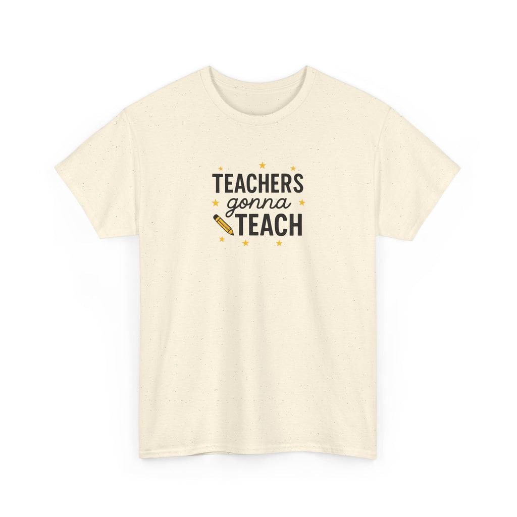 Teacher’s Gonna Teach T-Shirt