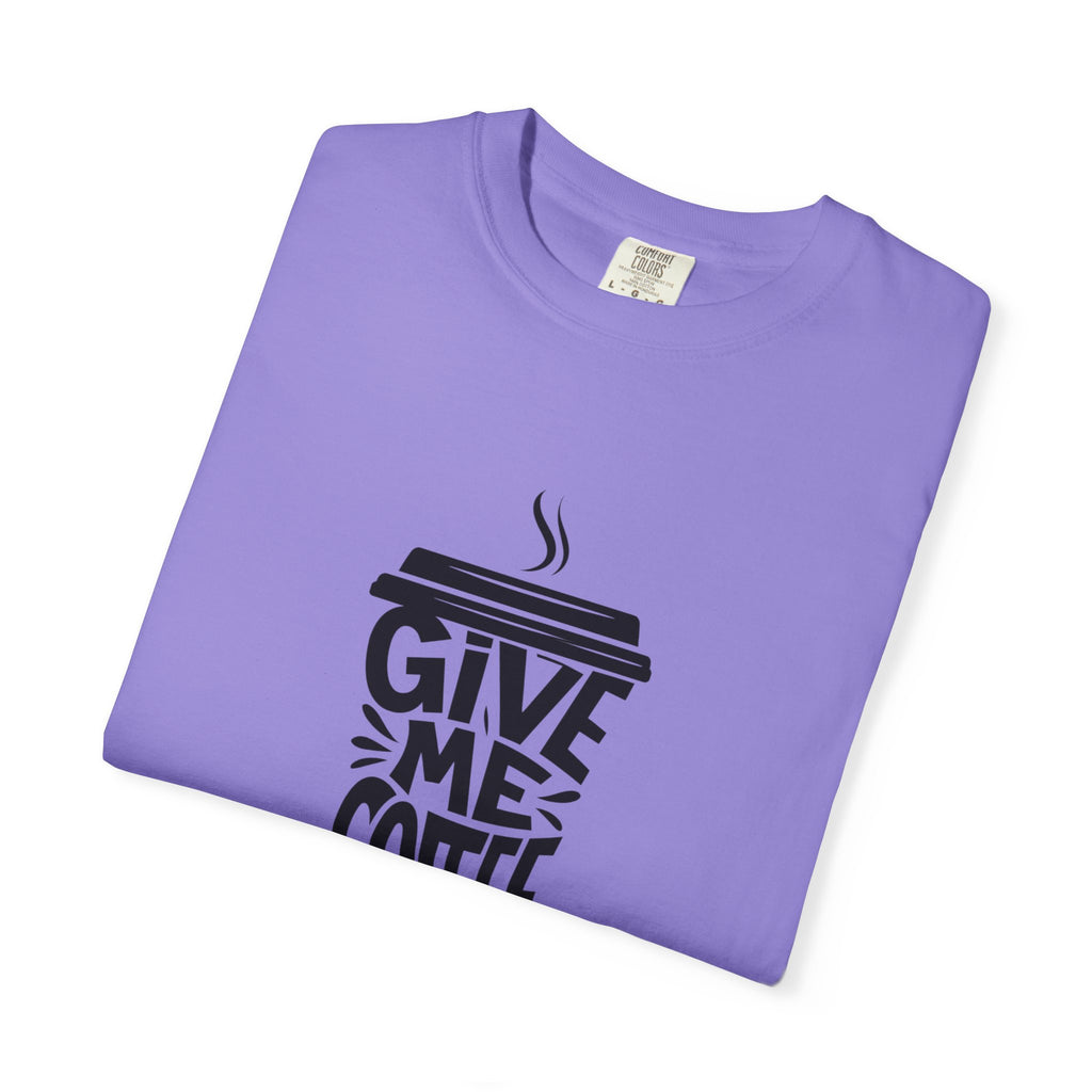 Give Me Coffee T‑Shirt — Fun Coffee Cup Graphic Tee for Coffee Lovers