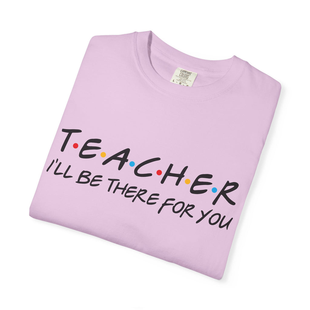 Teacher "I'll Be There For You" T-Shirt — Cute Friends-Inspired Gift for Educators