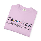 Teacher "I'll Be There For You" T-Shirt — Cute Friends-Inspired Gift for Educators