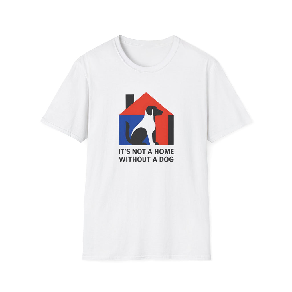 Dog Lover T-Shirt — "It’s Not a Home Without a Dog" Graphic Tee