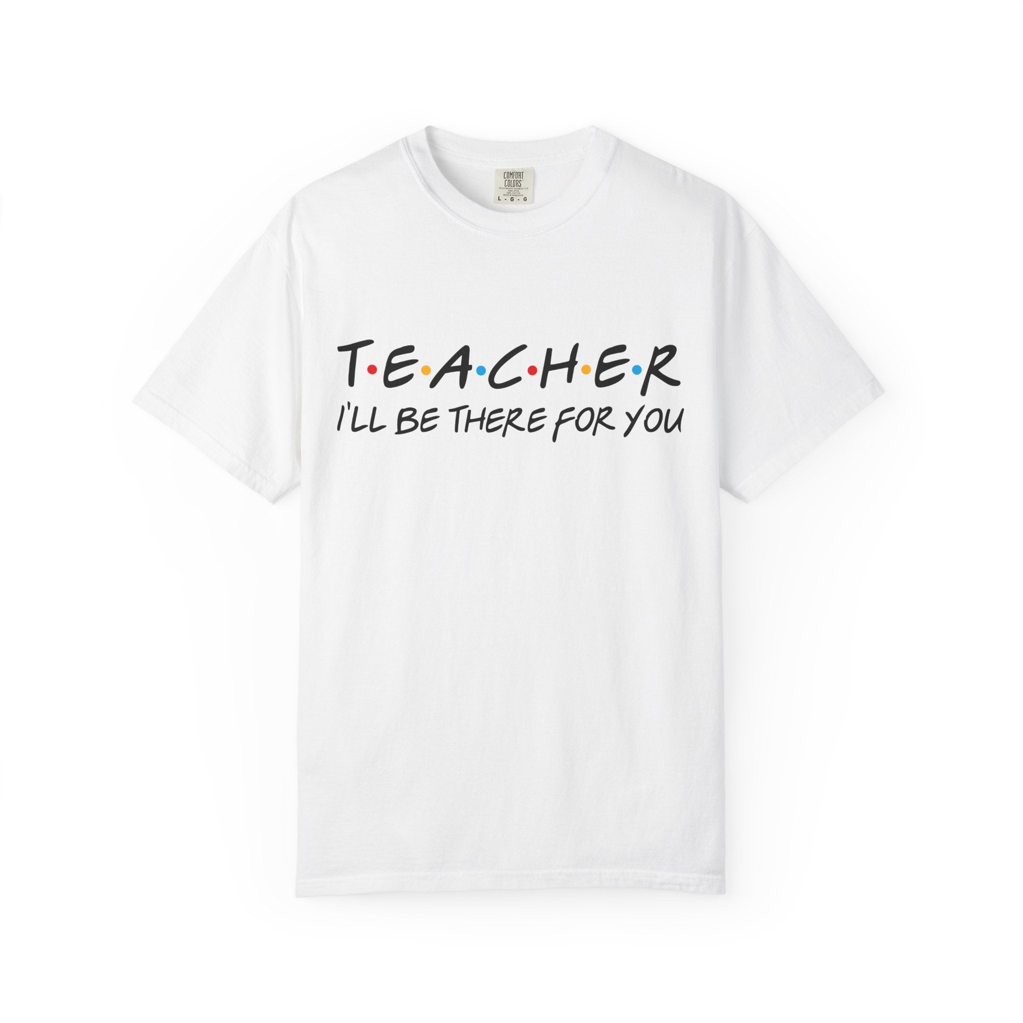 Teacher "I'll Be There For You" T-Shirt — Cute Friends-Inspired Gift for Educators