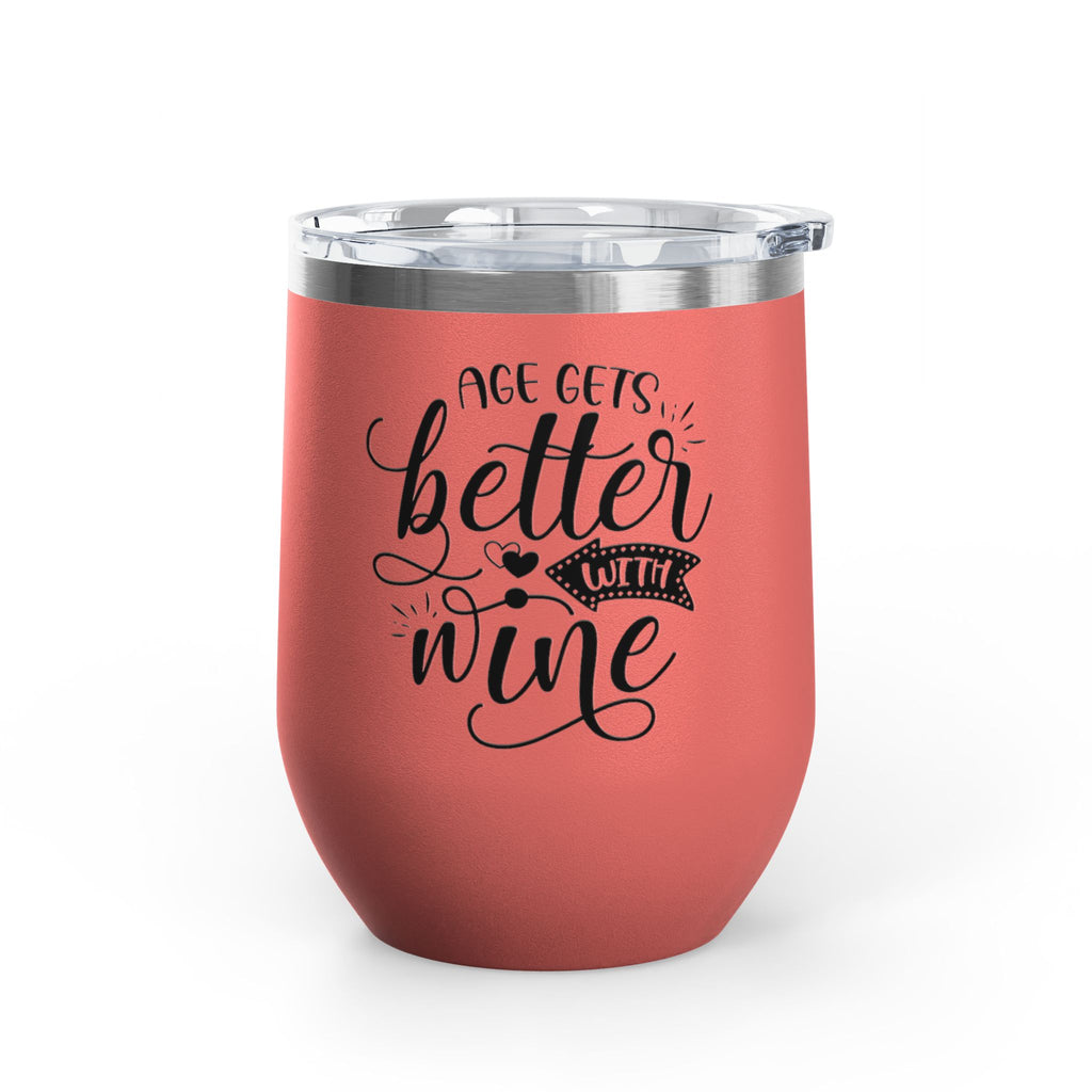 Wine Tumbler - "Age Gets Better With Wine" 12oz Insulated Stainless Steel Tumbler
