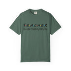 Teacher "I'll Be There For You" T-Shirt — Cute Friends-Inspired Gift for Educators