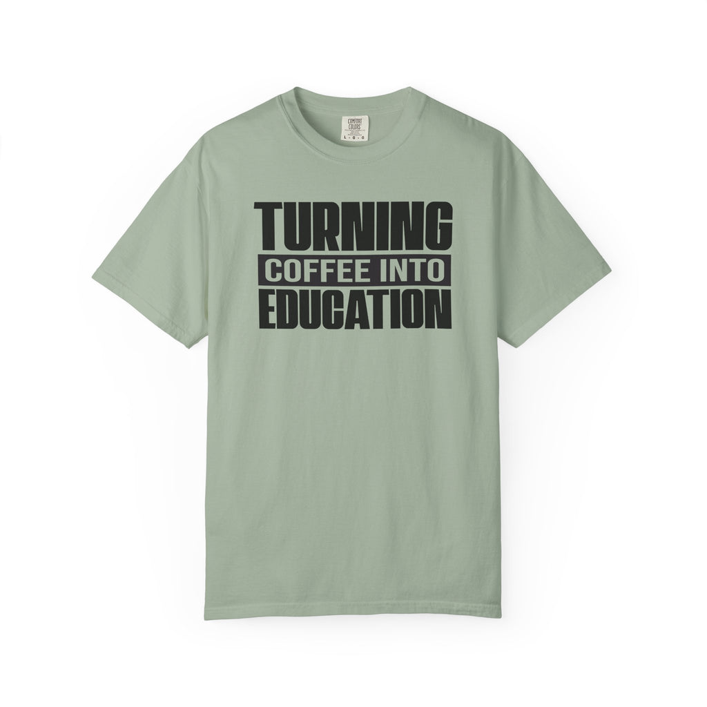 Turning Coffee Into Education T-Shirt
