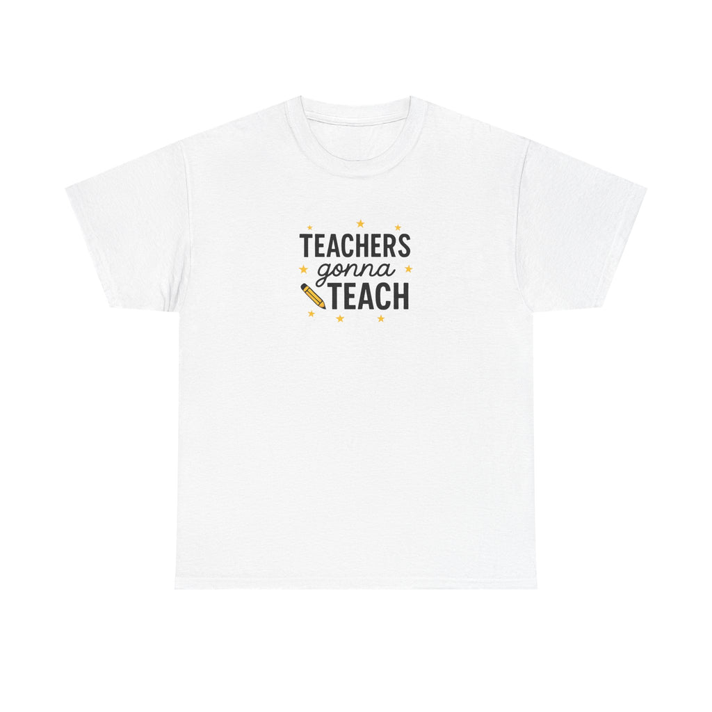 Teacher’s Gonna Teach T-Shirt