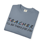 Teacher "I'll Be There For You" T-Shirt — Cute Friends-Inspired Gift for Educators