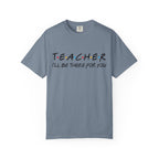 Teacher "I'll Be There For You" T-Shirt — Cute Friends-Inspired Gift for Educators