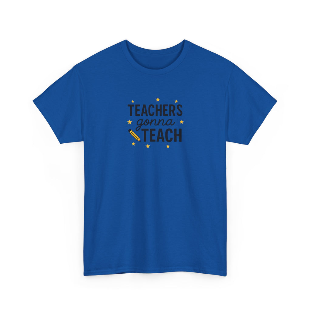 Teacher’s Gonna Teach T-Shirt