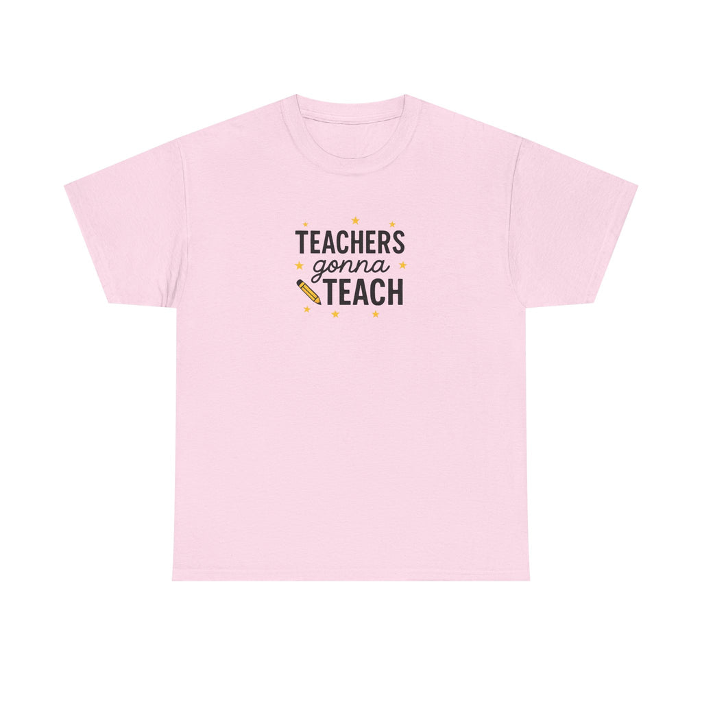 Teacher’s Gonna Teach T-Shirt