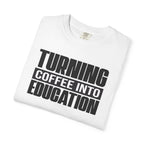 Turning Coffee Into Education T-Shirt