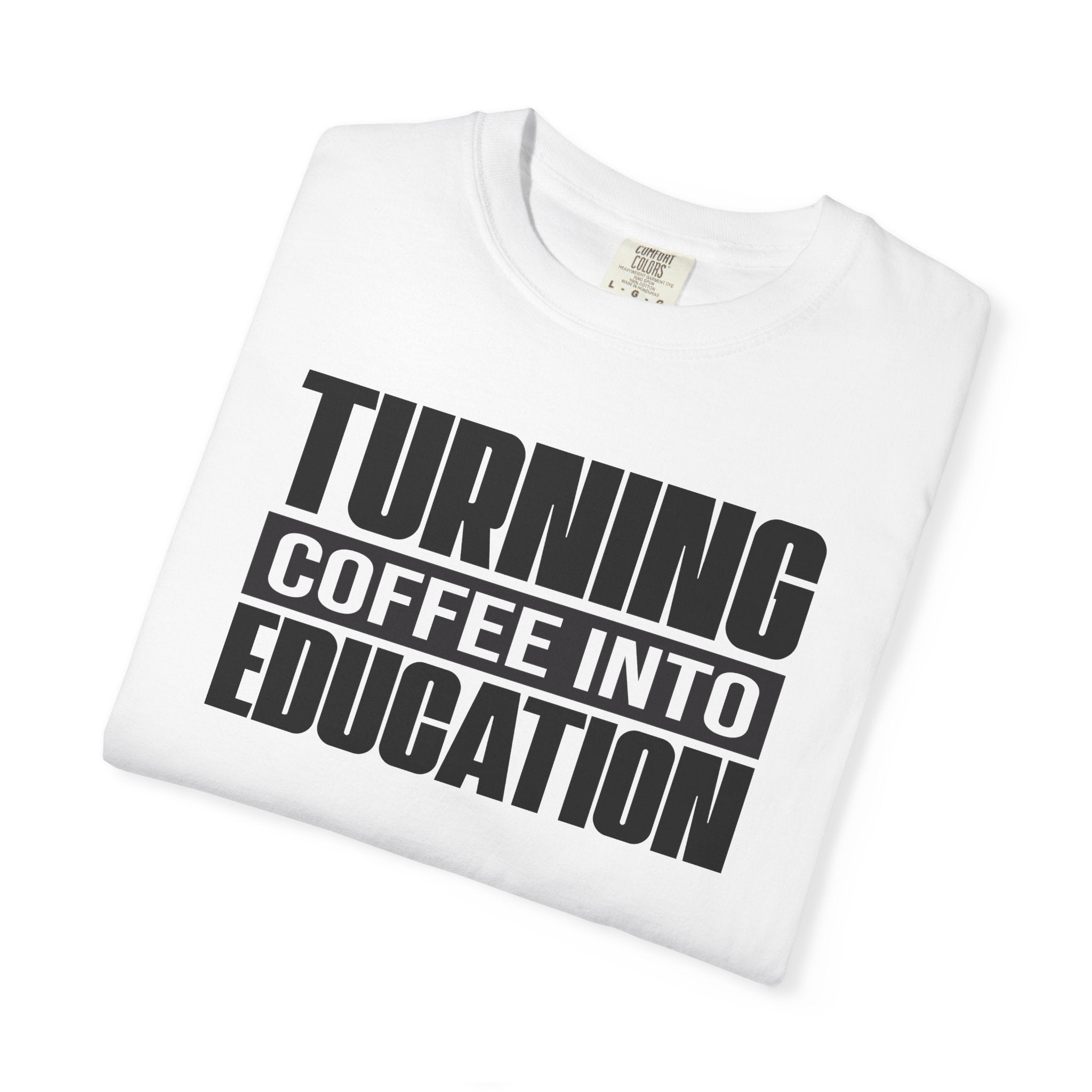 Turning Coffee Into Education T-Shirt