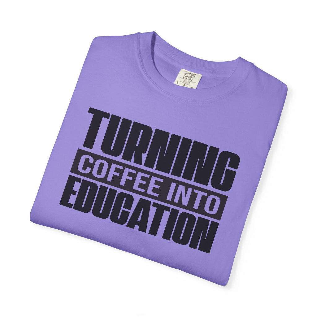 Turning Coffee Into Education T-Shirt