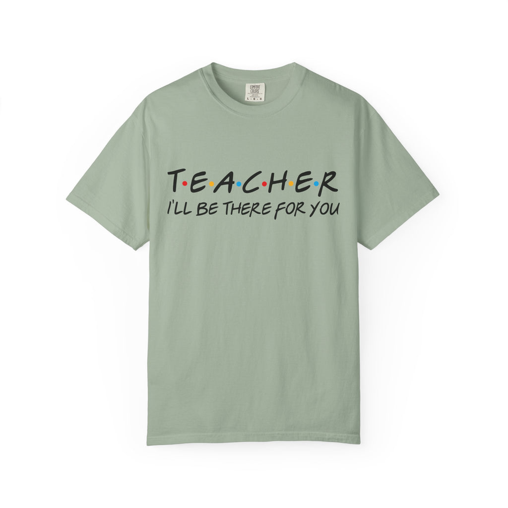 Teacher "I'll Be There For You" T-Shirt — Cute Friends-Inspired Gift for Educators