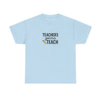 Teacher’s Gonna Teach T-Shirt