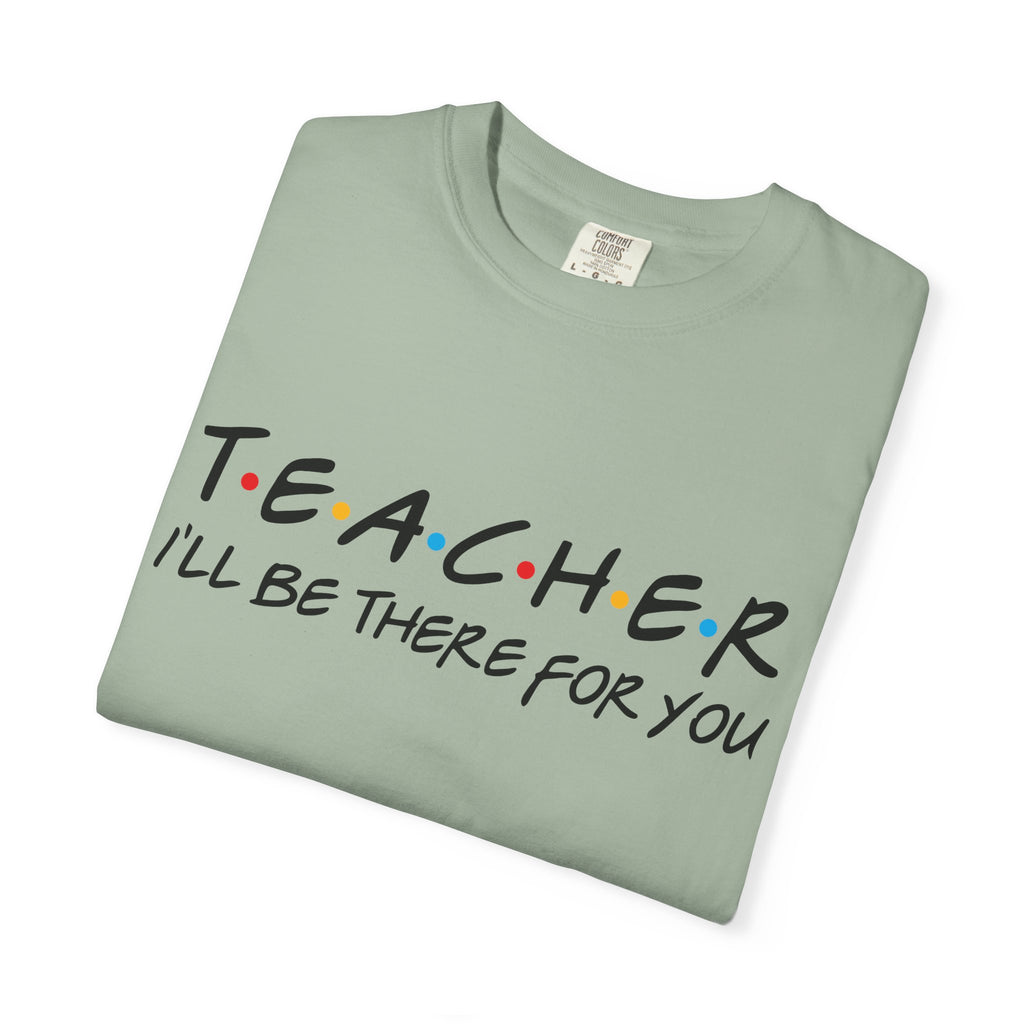 Teacher "I'll Be There For You" T-Shirt — Cute Friends-Inspired Gift for Educators