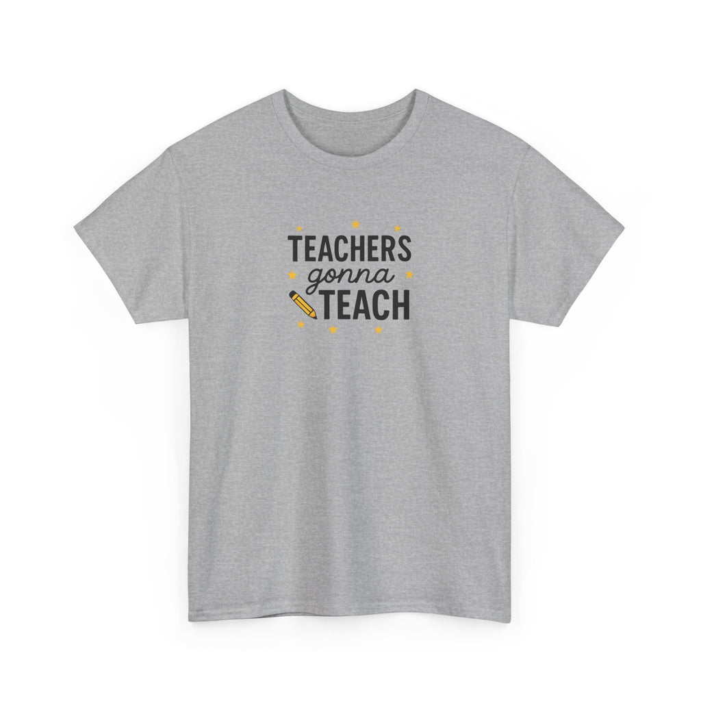 Teacher’s Gonna Teach T-Shirt