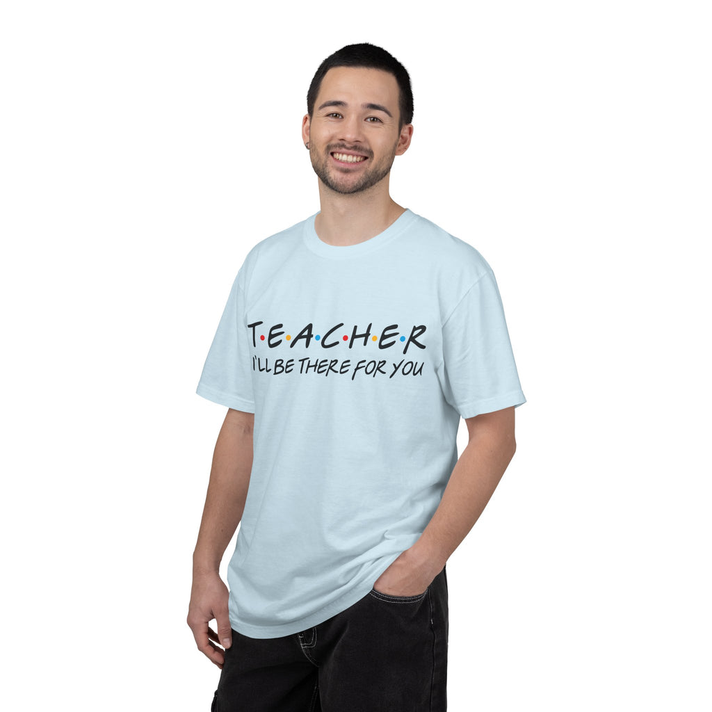 Teacher "I'll Be There For You" T-Shirt — Cute Friends-Inspired Gift for Educators