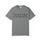 Teacher "I'll Be There For You" T-Shirt — Cute Friends-Inspired Gift for Educators