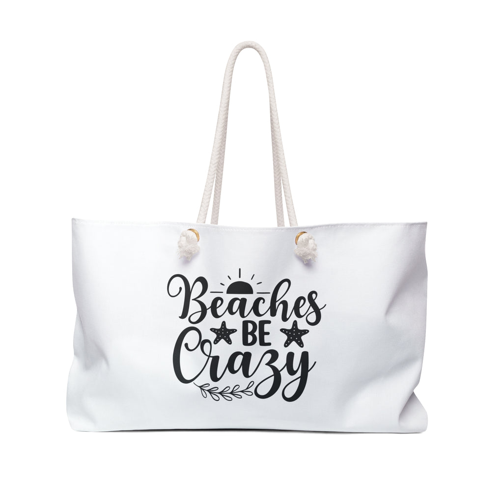 Weekender Bag — "Beaches Be Crazy" Beach Tote for Vacation & Summer Getaways