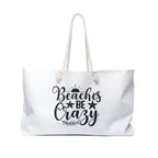 Weekender Bag — "Beaches Be Crazy" Beach Tote for Vacation & Summer Getaways
