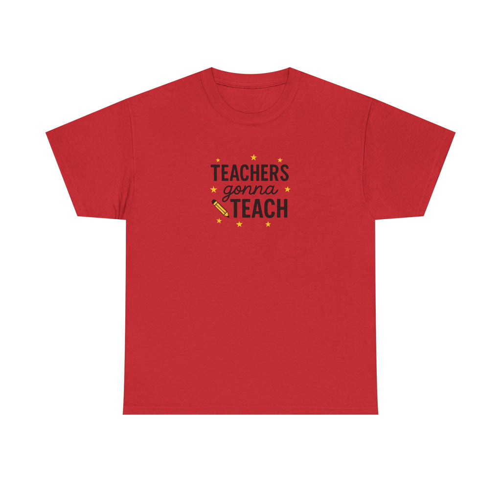 Teacher’s Gonna Teach T-Shirt
