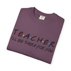 Teacher "I'll Be There For You" T-Shirt — Cute Friends-Inspired Gift for Educators