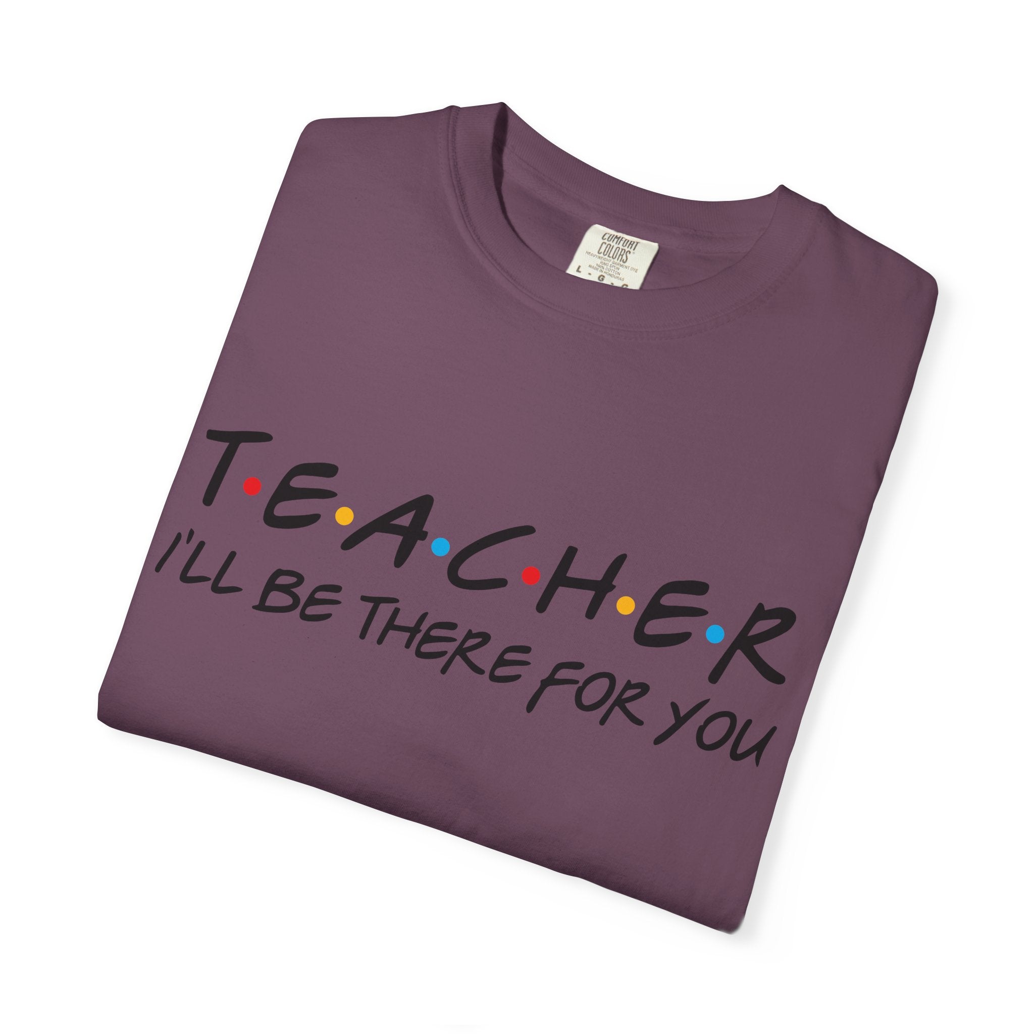 Teacher "I'll Be There For You" T-Shirt — Cute Friends-Inspired Gift for Educators