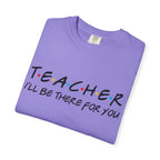 Teacher "I'll Be There For You" T-Shirt — Cute Friends-Inspired Gift for Educators
