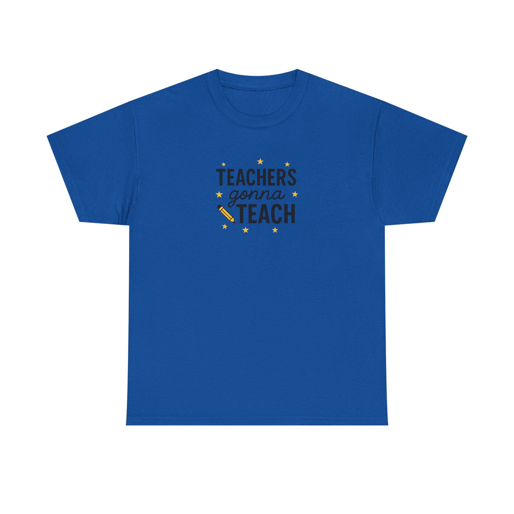 Teacher’s Gonna Teach T-Shirt